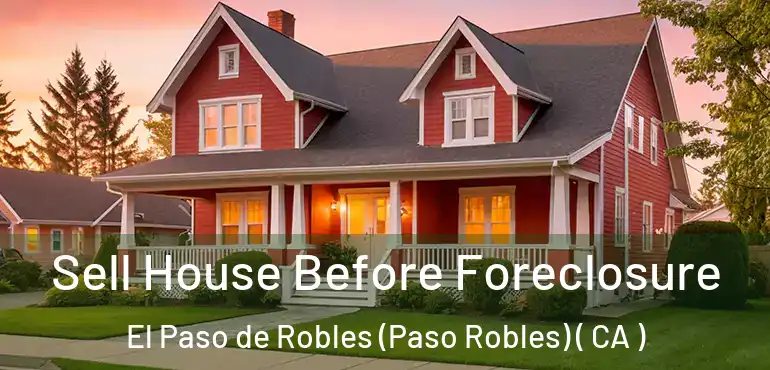  Sell House Before Foreclosure El Paso de Robles (Paso Robles) ( CA )