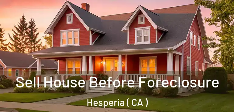  Sell House Before Foreclosure Hesperia ( CA )