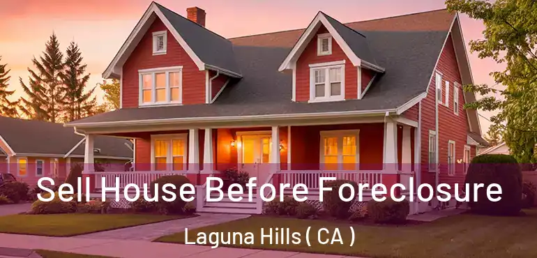  Sell House Before Foreclosure Laguna Hills ( CA )