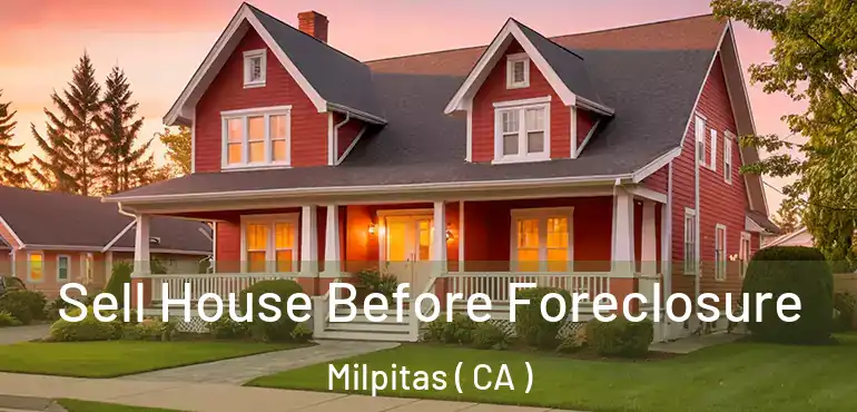  Sell House Before Foreclosure Milpitas ( CA )