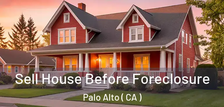  Sell House Before Foreclosure Palo Alto ( CA )