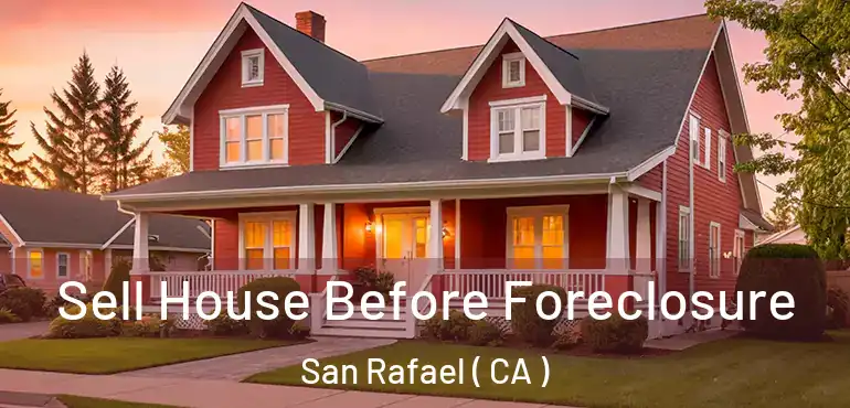  Sell House Before Foreclosure San Rafael ( CA )
