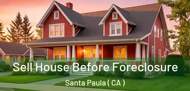  Sell House Before Foreclosure Santa Paula ( CA )