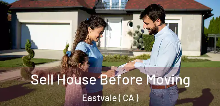  Sell House Before Moving Eastvale ( CA )