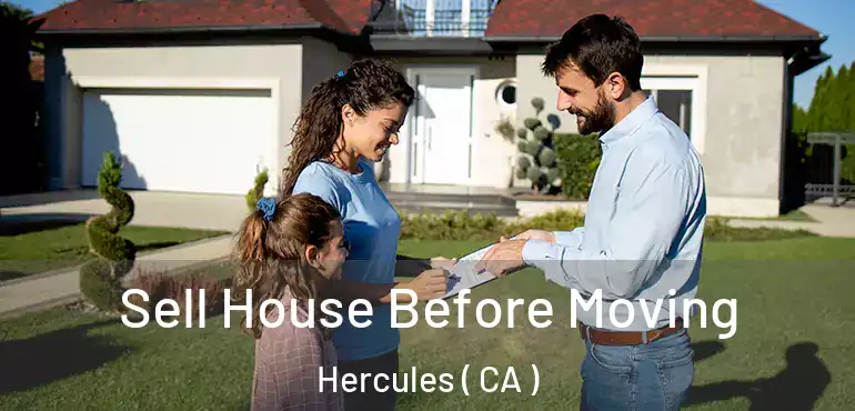  Sell House Before Moving Hercules ( CA )