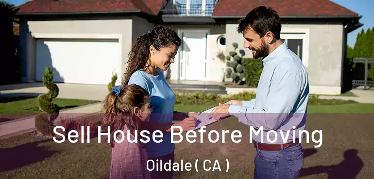  Sell House Before Moving Oildale ( CA )