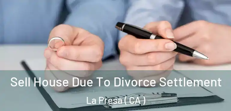  Sell House Due To Divorce Settlement La Presa ( CA )