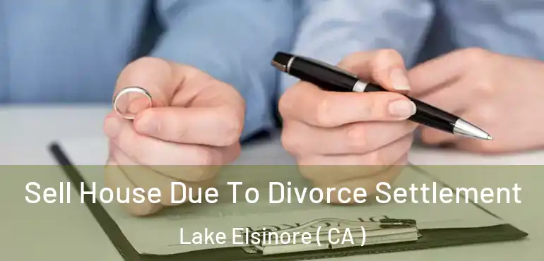  Sell House Due To Divorce Settlement Lake Elsinore ( CA )