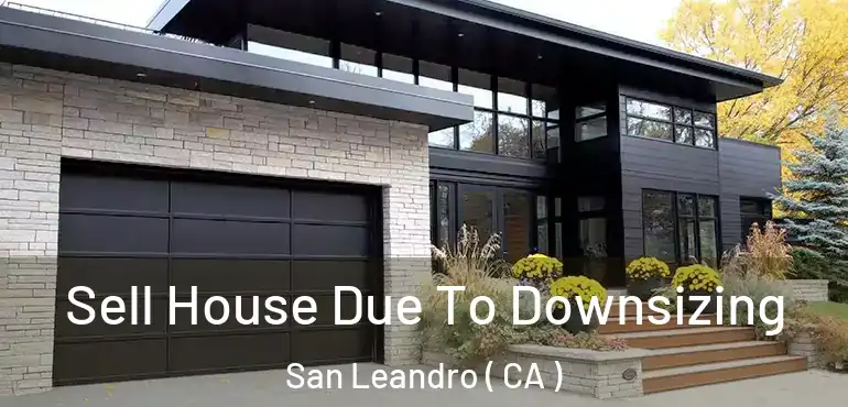  Sell House Due To Downsizing San Leandro ( CA )