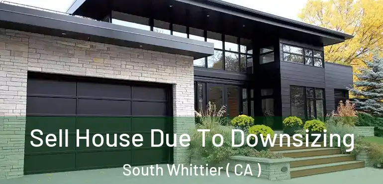  Sell House Due To Downsizing South Whittier ( CA )