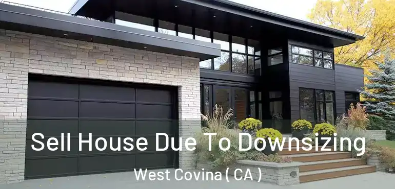  Sell House Due To Downsizing West Covina ( CA )