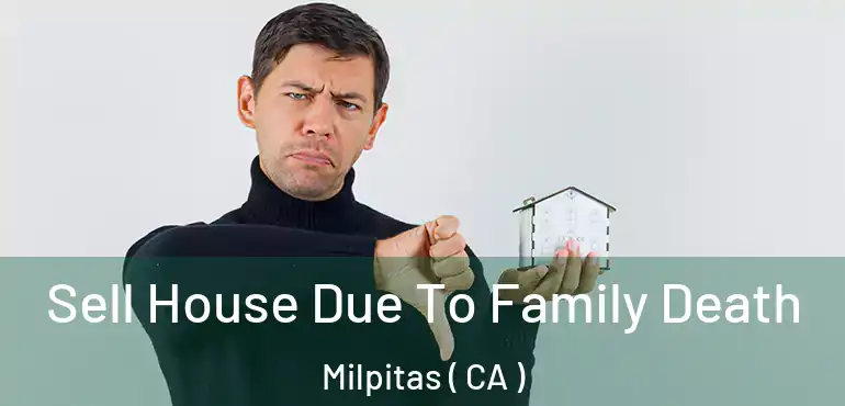  Sell House Due To Family Death Milpitas ( CA )