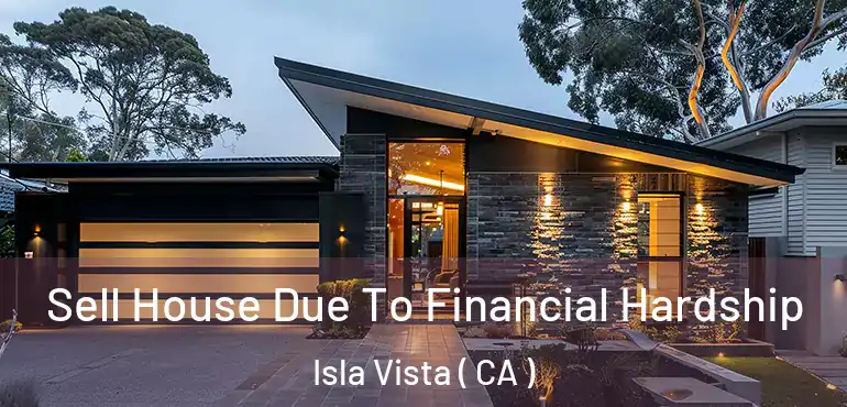  Sell House Due To Financial Hardship Isla Vista ( CA )