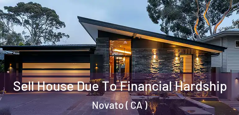  Sell House Due To Financial Hardship Novato ( CA )
