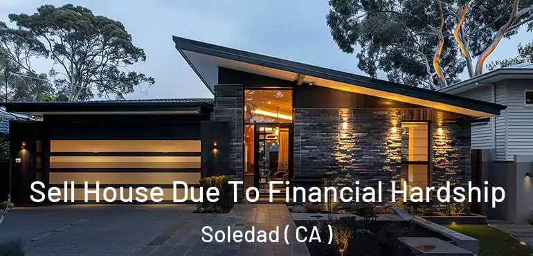  Sell House Due To Financial Hardship Soledad ( CA )