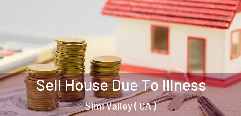  Sell House Due To Illness Simi Valley ( CA )