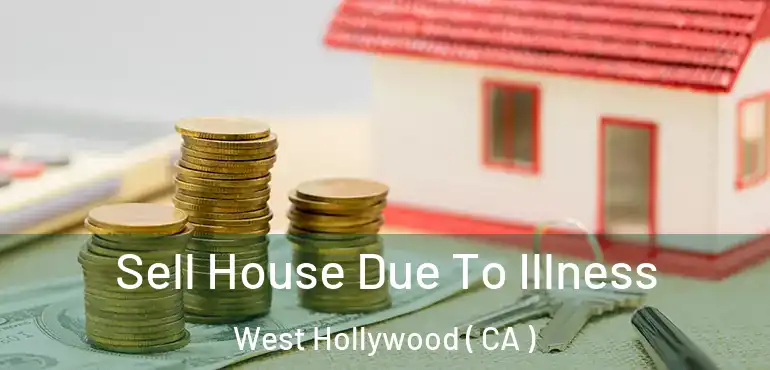  Sell House Due To Illness West Hollywood ( CA )