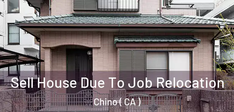  Sell House Due To Job Relocation Chino ( CA )