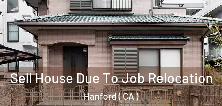  Sell House Due To Job Relocation Hanford ( CA )