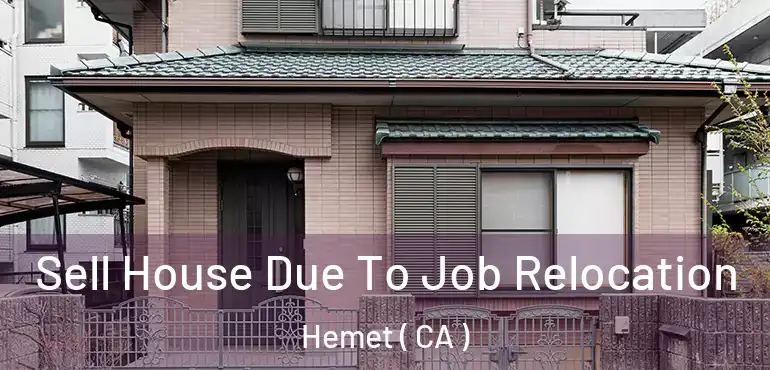  Sell House Due To Job Relocation Hemet ( CA )