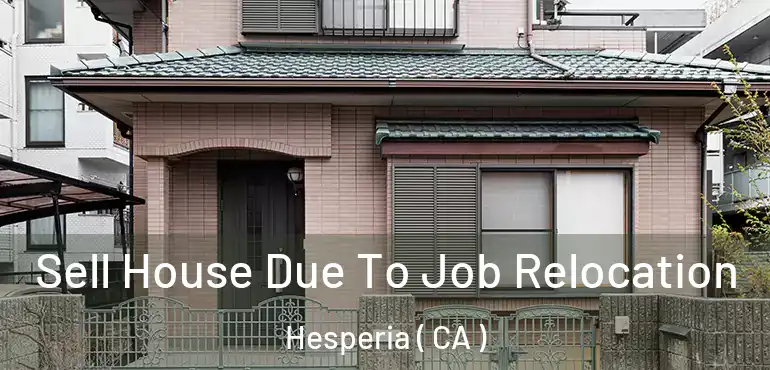  Sell House Due To Job Relocation Hesperia ( CA )