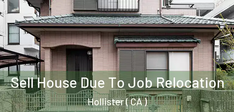  Sell House Due To Job Relocation Hollister ( CA )