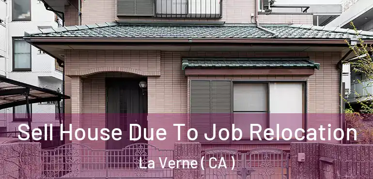  Sell House Due To Job Relocation La Verne ( CA )