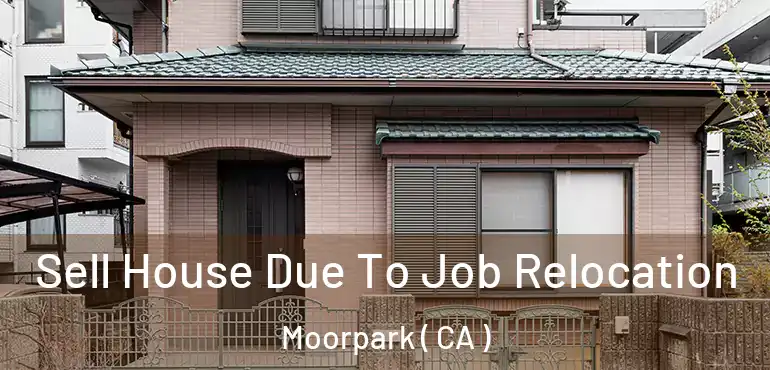  Sell House Due To Job Relocation Moorpark ( CA )
