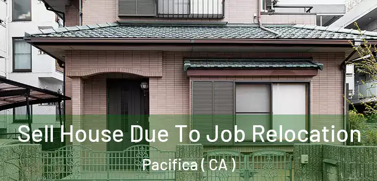  Sell House Due To Job Relocation Pacifica ( CA )