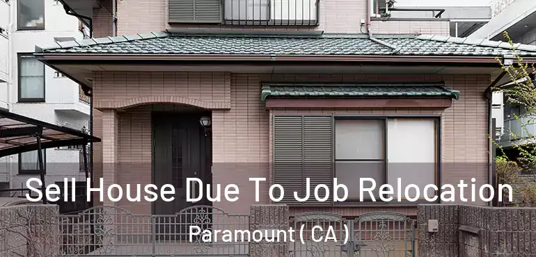  Sell House Due To Job Relocation Paramount ( CA )