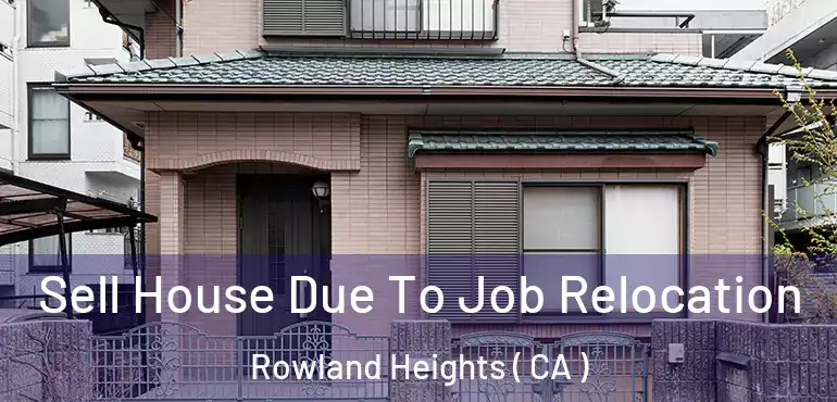  Sell House Due To Job Relocation Rowland Heights ( CA )