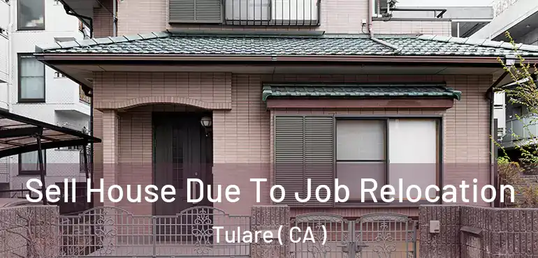  Sell House Due To Job Relocation Tulare ( CA )
