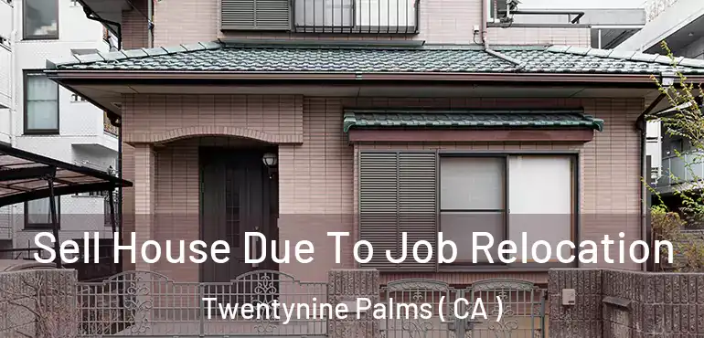  Sell House Due To Job Relocation Twentynine Palms ( CA )
