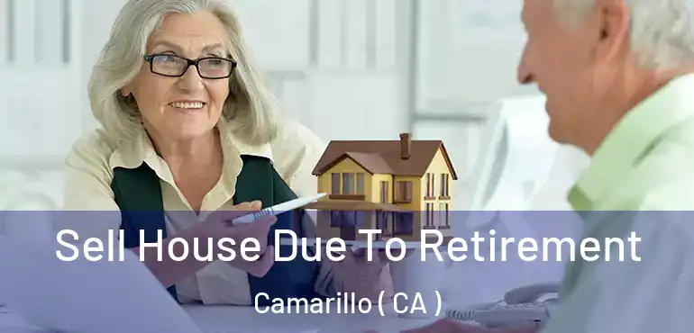  Sell House Due To Retirement Camarillo ( CA )