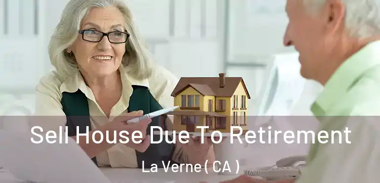  Sell House Due To Retirement La Verne ( CA )