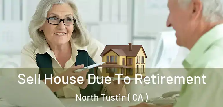  Sell House Due To Retirement North Tustin ( CA )