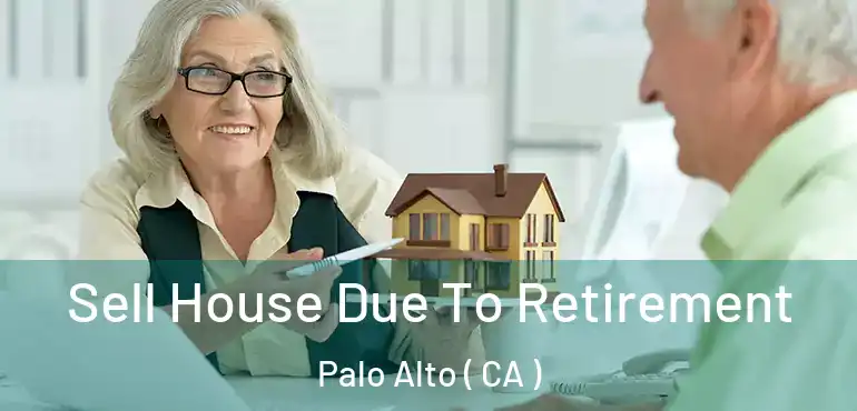  Sell House Due To Retirement Palo Alto ( CA )
