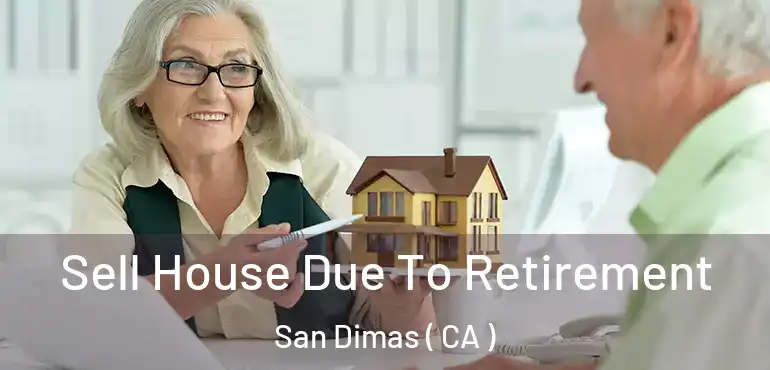 Sell House Due To Retirement San Dimas ( CA )