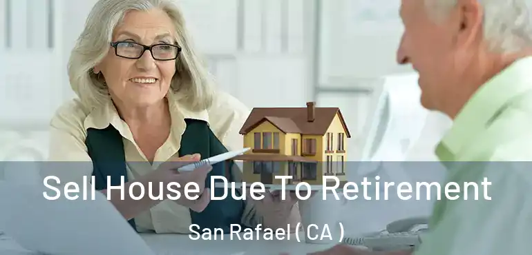  Sell House Due To Retirement San Rafael ( CA )