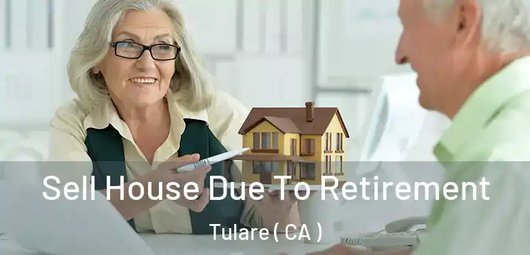  Sell House Due To Retirement Tulare ( CA )