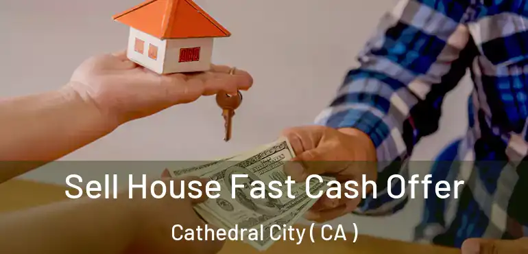  Sell House Fast Cash Offer Cathedral City ( CA )