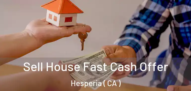  Sell House Fast Cash Offer Hesperia ( CA )