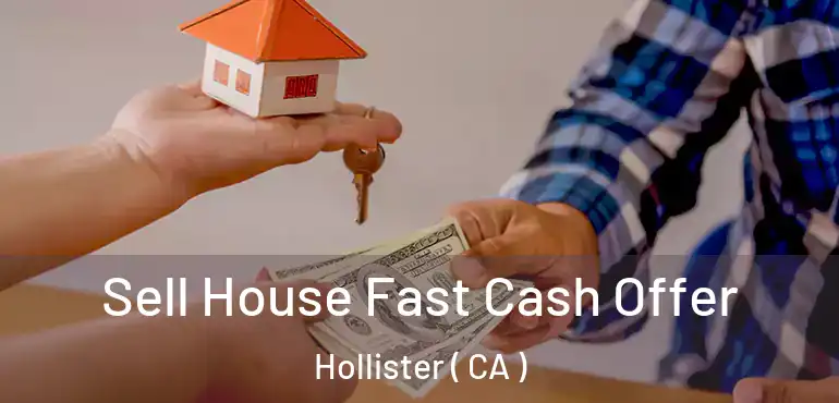  Sell House Fast Cash Offer Hollister ( CA )