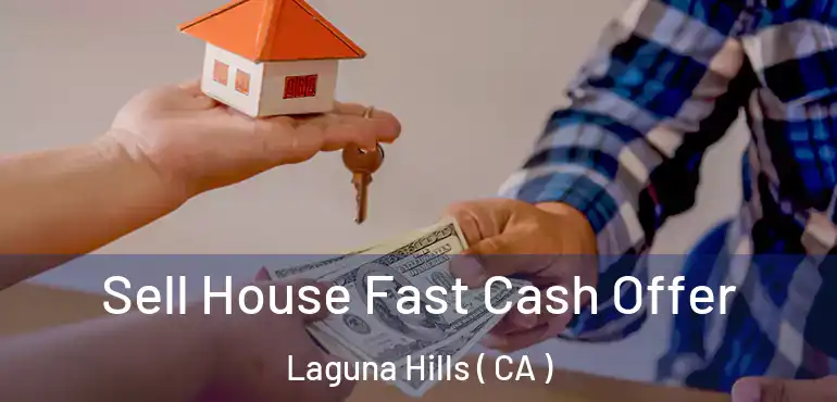  Sell House Fast Cash Offer Laguna Hills ( CA )