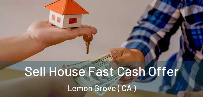  Sell House Fast Cash Offer Lemon Grove ( CA )