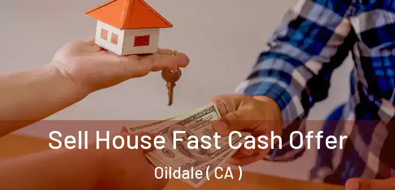  Sell House Fast Cash Offer Oildale ( CA )