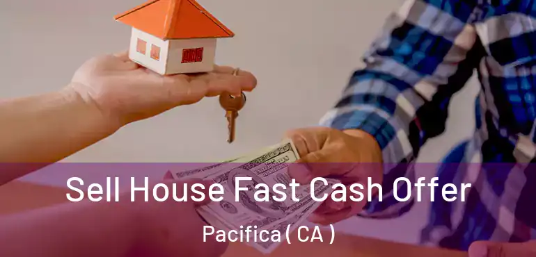  Sell House Fast Cash Offer Pacifica ( CA )