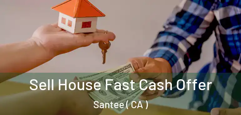  Sell House Fast Cash Offer Santee ( CA )