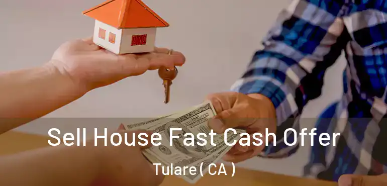  Sell House Fast Cash Offer Tulare ( CA )