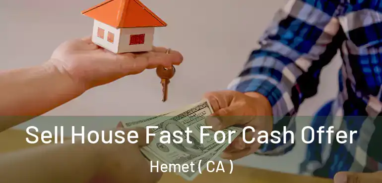  Sell House Fast For Cash Offer Hemet ( CA )